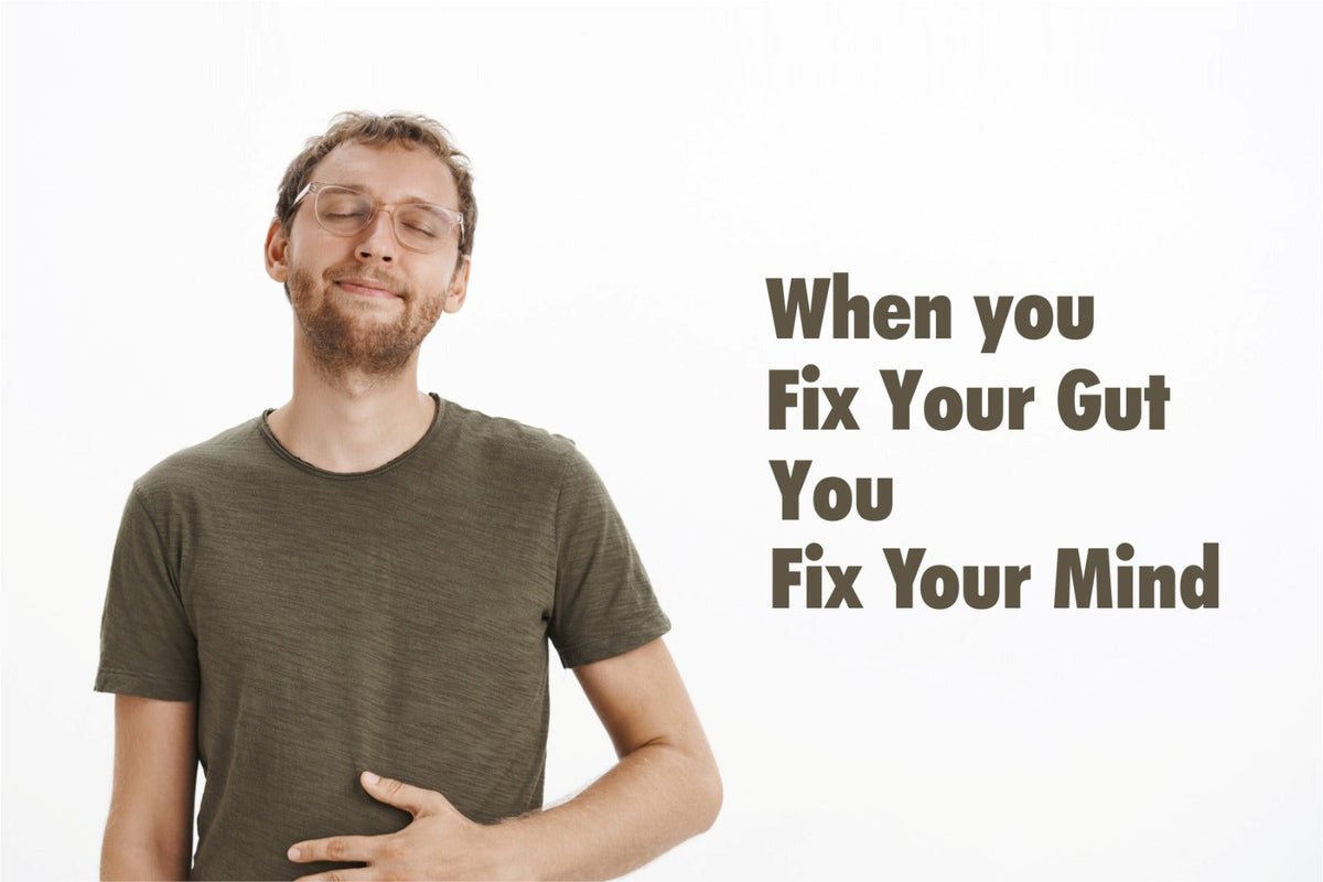 When you Fix your Gut, You Fix Your Mind