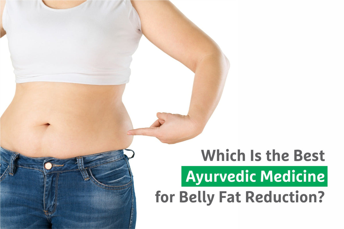 which is the best ayurvedic medicine for belly fat reduction 